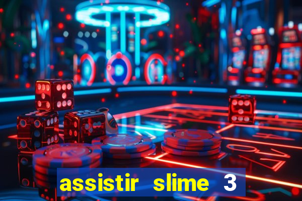 assistir slime 3 temporada dublado